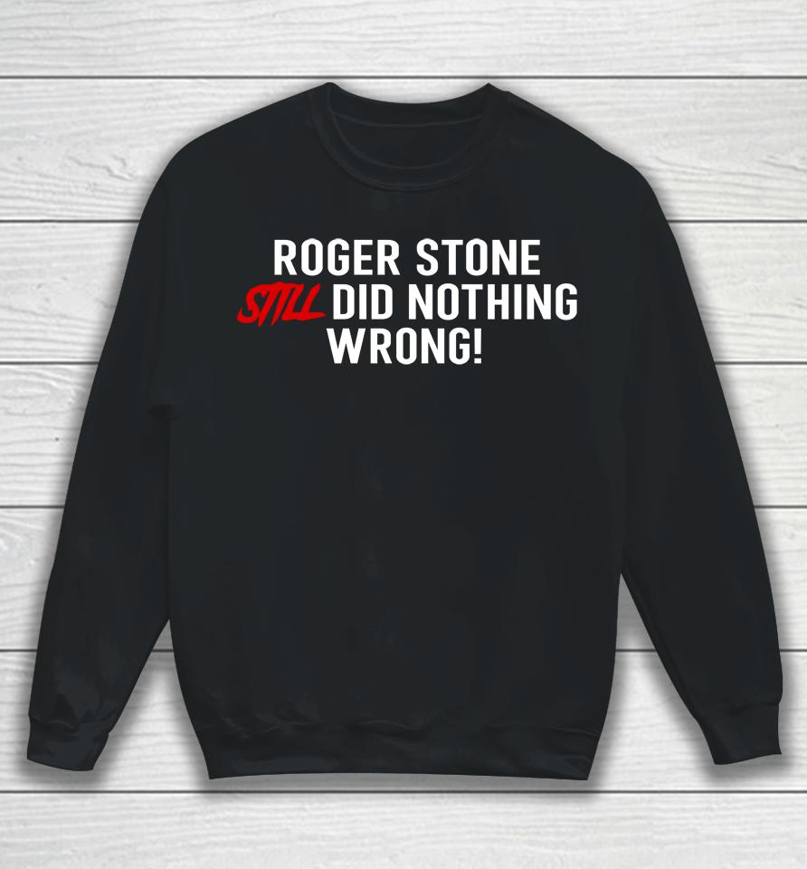 Stone Zone Shop Roger Stone Still Did Nothing Wrong Sweatshirt