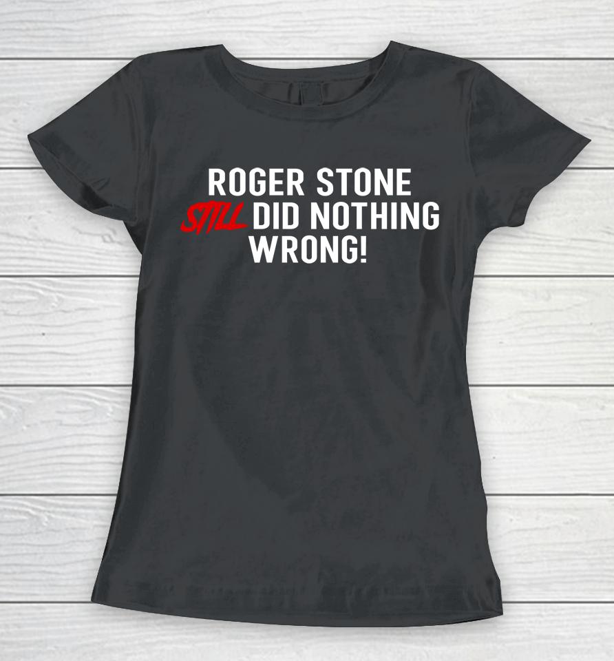 Stone Zone Shop Roger Stone Still Did Nothing Wrong Women T-Shirt