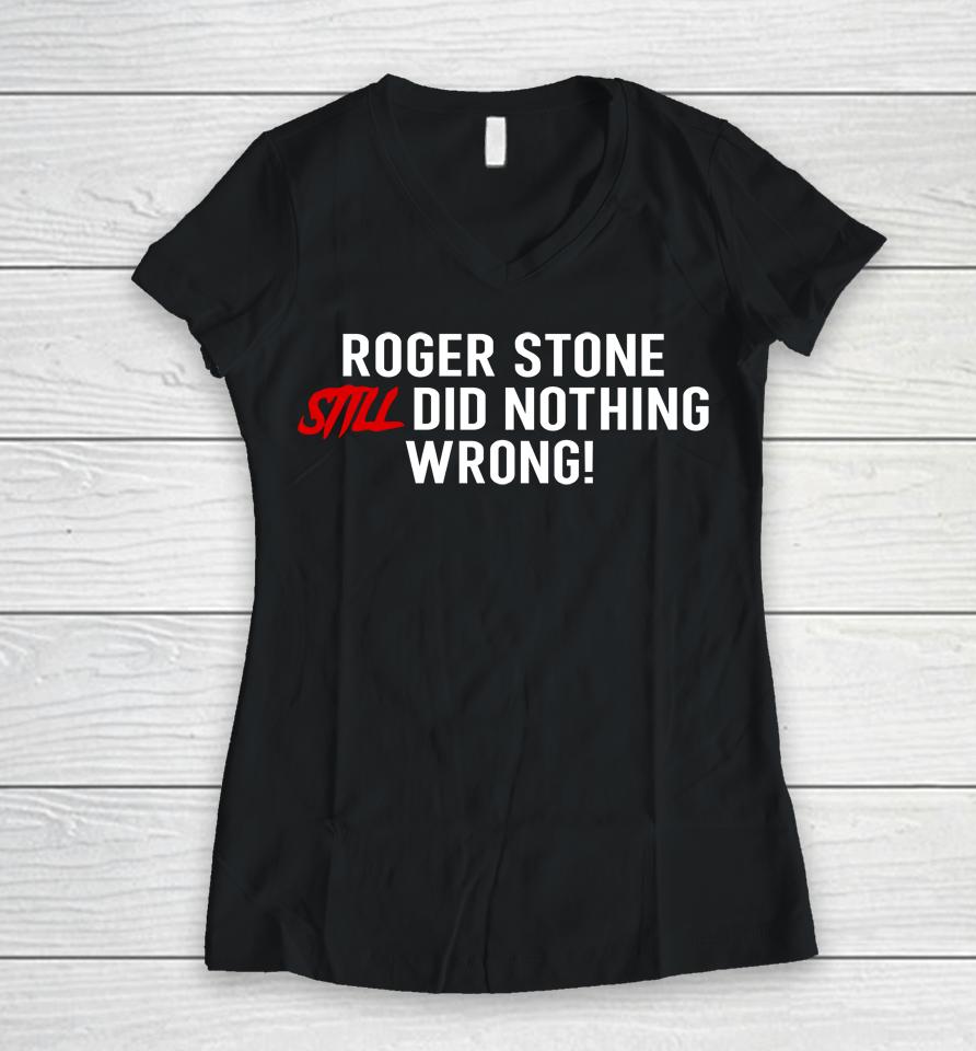 Stone Zone Shop Roger Stone Still Did Nothing Wrong Women V-Neck T-Shirt