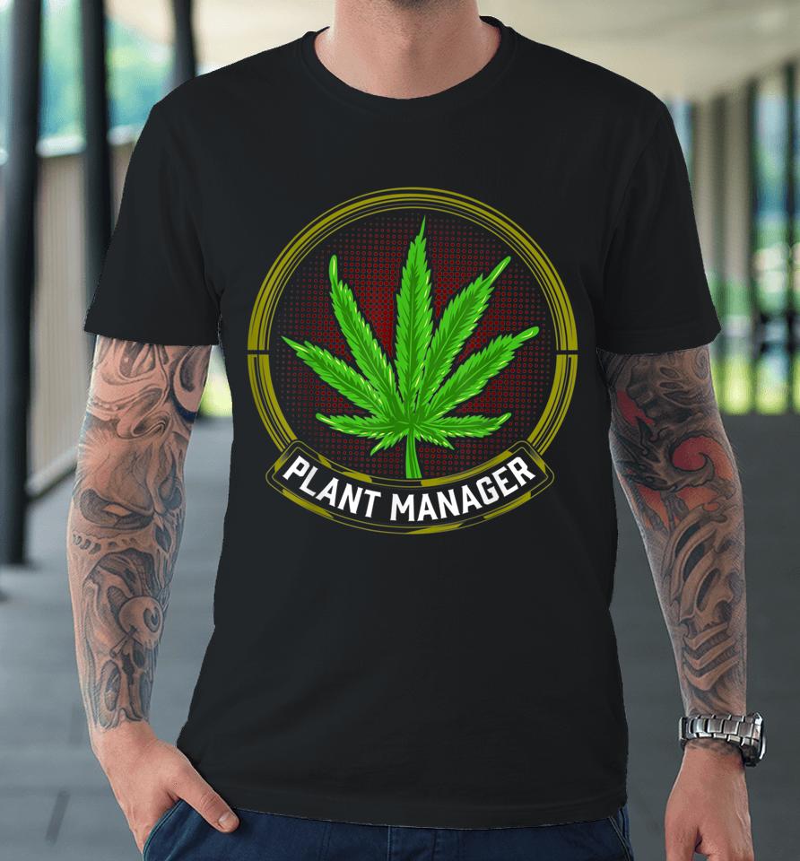 Stoner Weed Men Plant Manager Cannabis Leaf Marijuana Premium T-Shirt