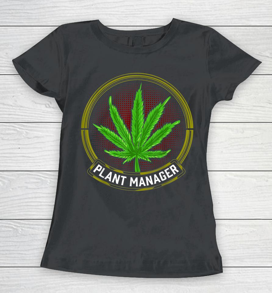 Stoner Weed Men Plant Manager Cannabis Leaf Marijuana Women T-Shirt