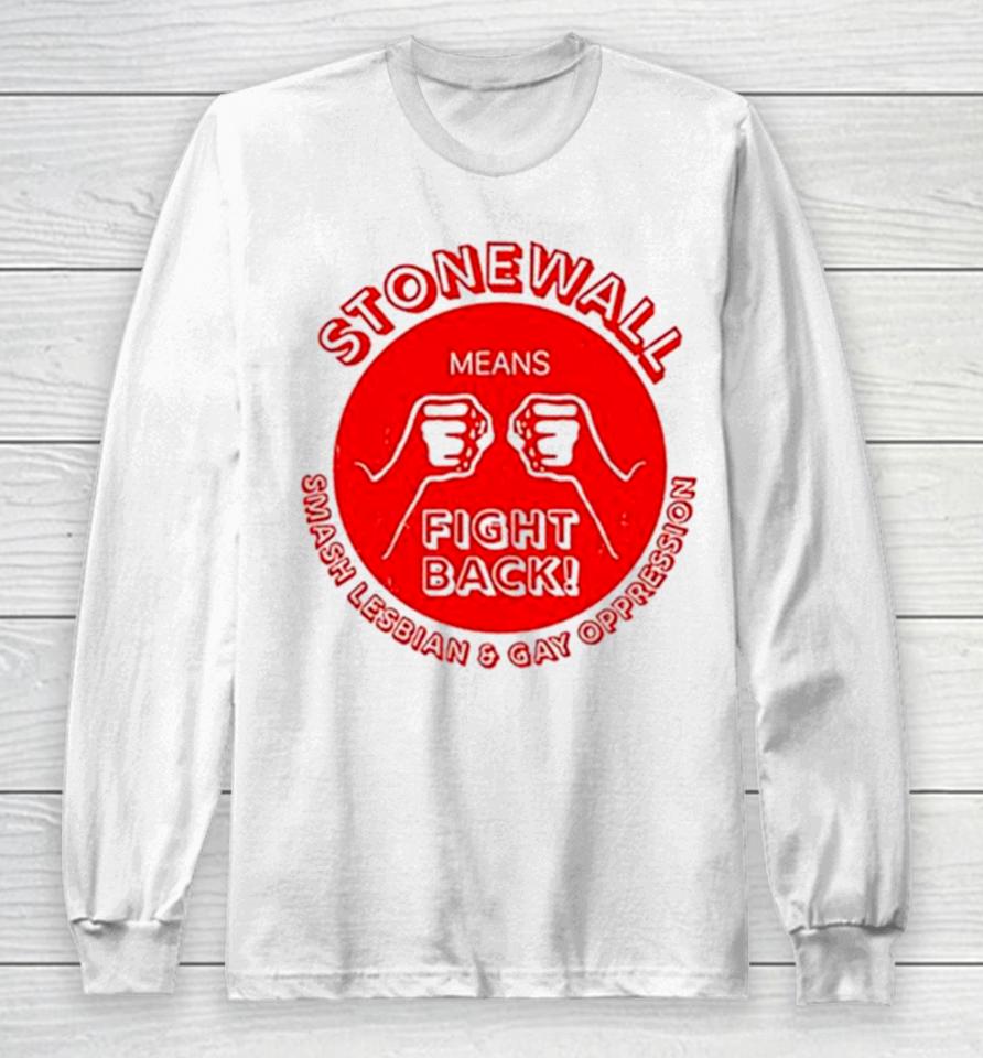 Stonewall Means Fight Back Long Sleeve T-Shirt