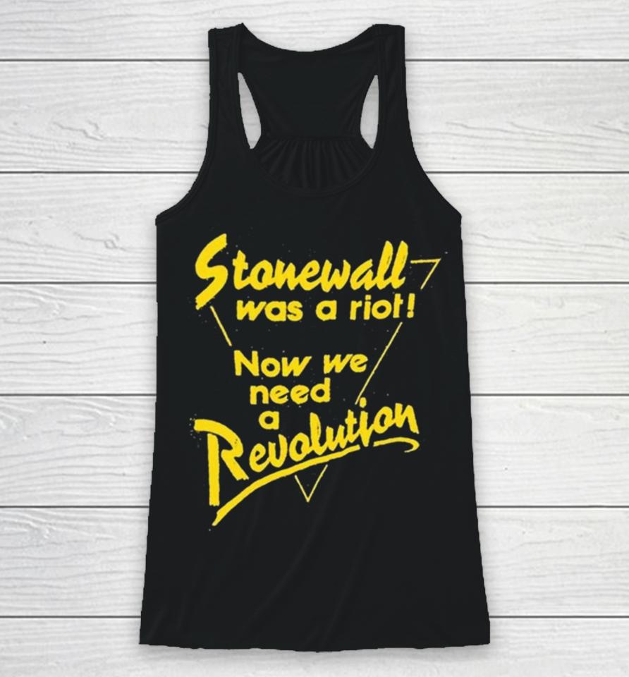 Stonewall Was A Riot Now We Need A Revolution Racerback Tank