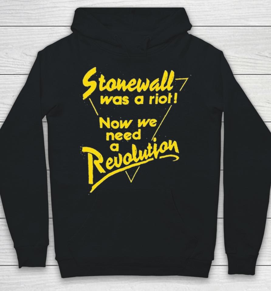 Stonewall Was A Riot Now We Need A Revolution Hoodie