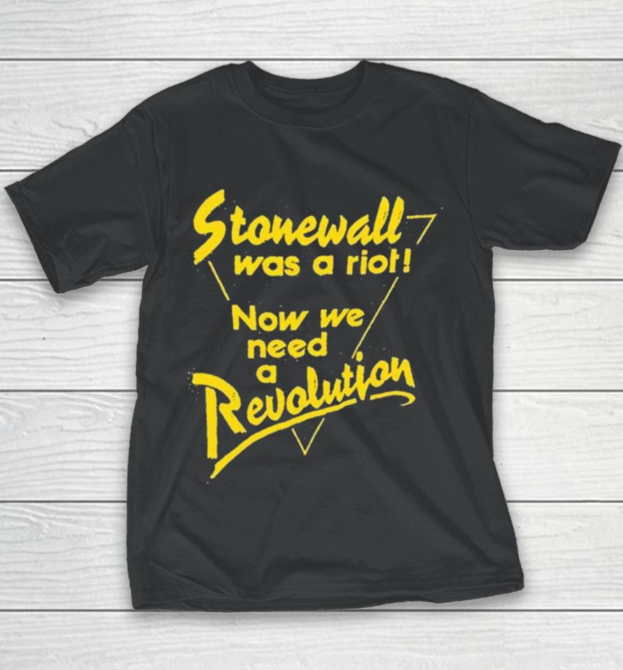 Stonewall Was A Riot Now We Need A Revolution Youth T-Shirt