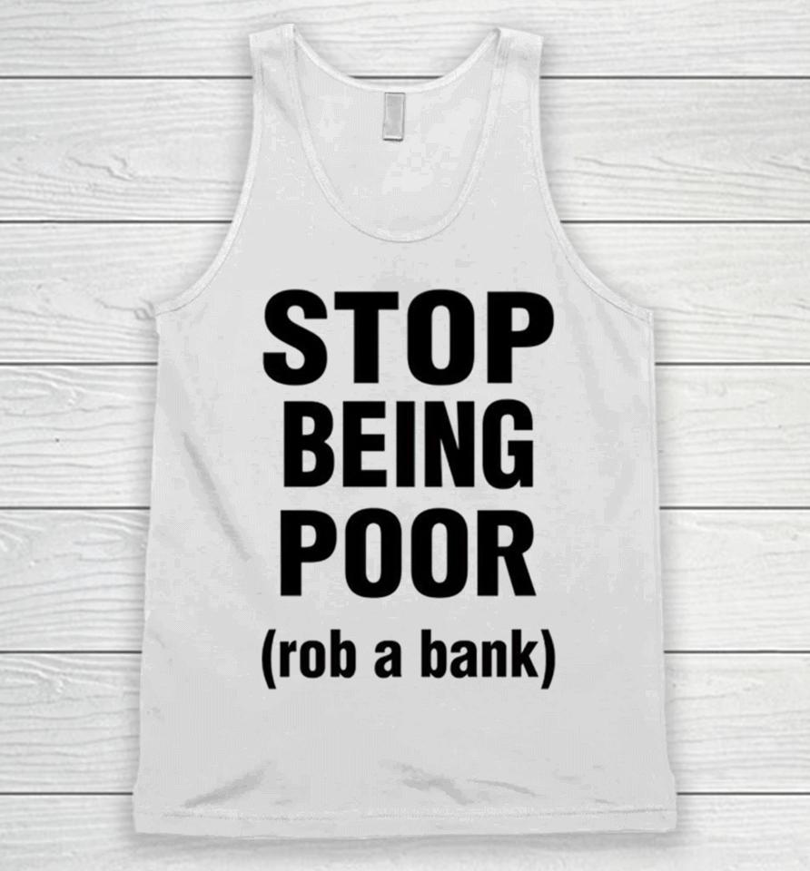 Stop Being Poor Rob A Bank Unisex Tank Top