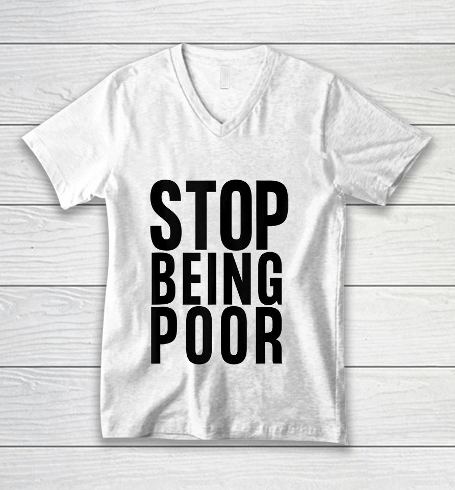 Stop Being Poor Unisex V-Neck T-Shirt