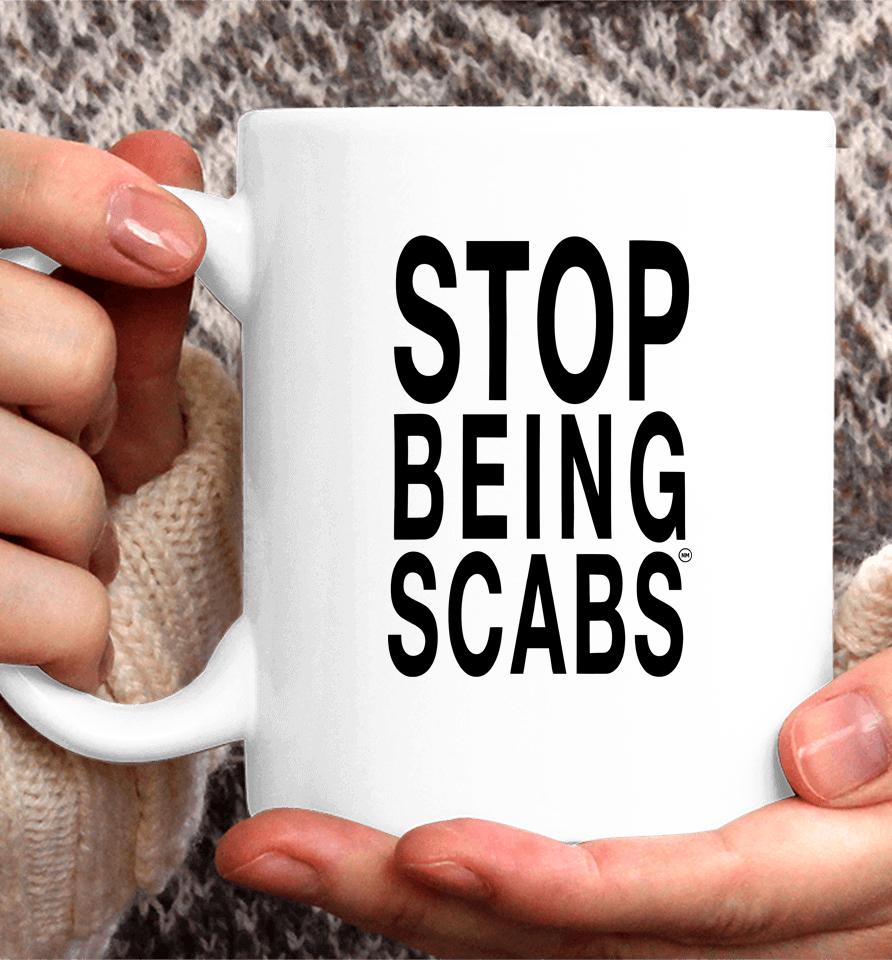 Stop Being Scabs Coffee Mug