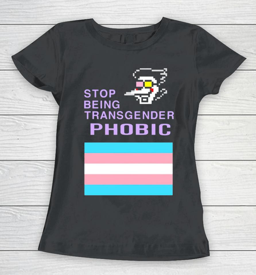Stop Being Transgender Phobic Women T-Shirt