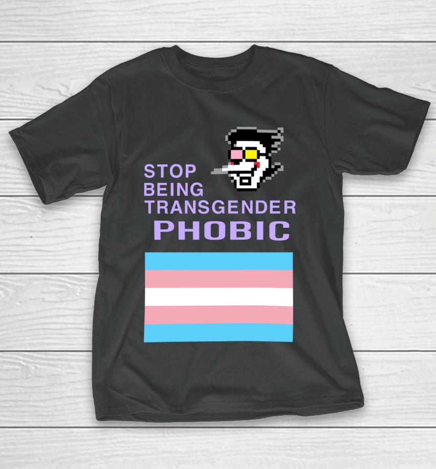 Stop Being Transgender Phobic T-Shirt