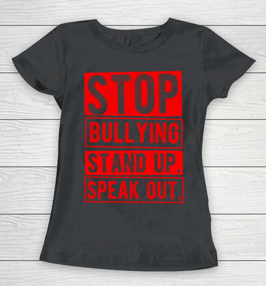 Stop Bullying Stand Up Speak Out No Bullying Spread Love Women T-Shirt