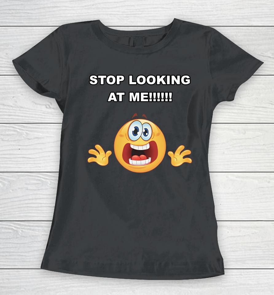 Stop Looking At Me Cringey Tee Women T-Shirt