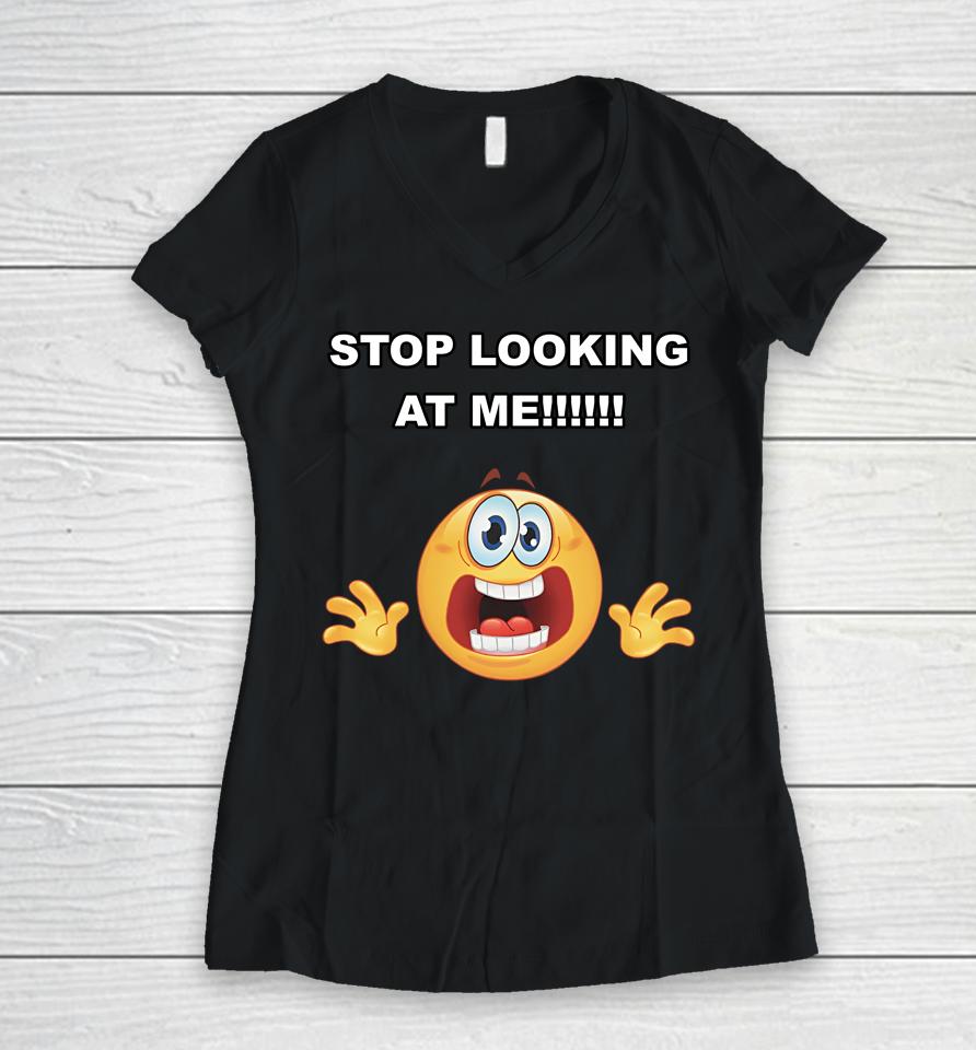 Stop Looking At Me Cringey Tee Women V-Neck T-Shirt