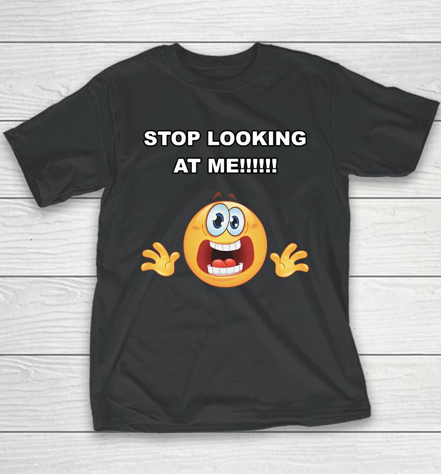 Stop Looking At Me Cringey Tee Youth T-Shirt