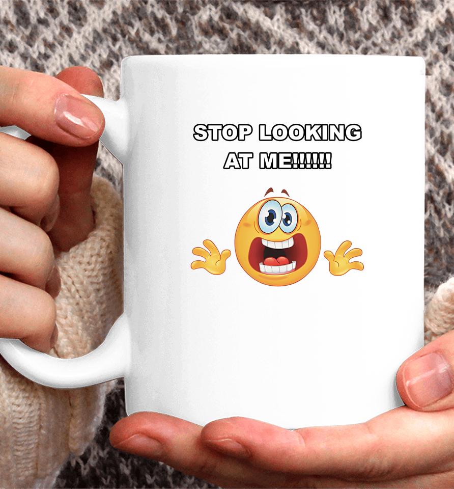 Stop Looking At Me Coffee Mug
