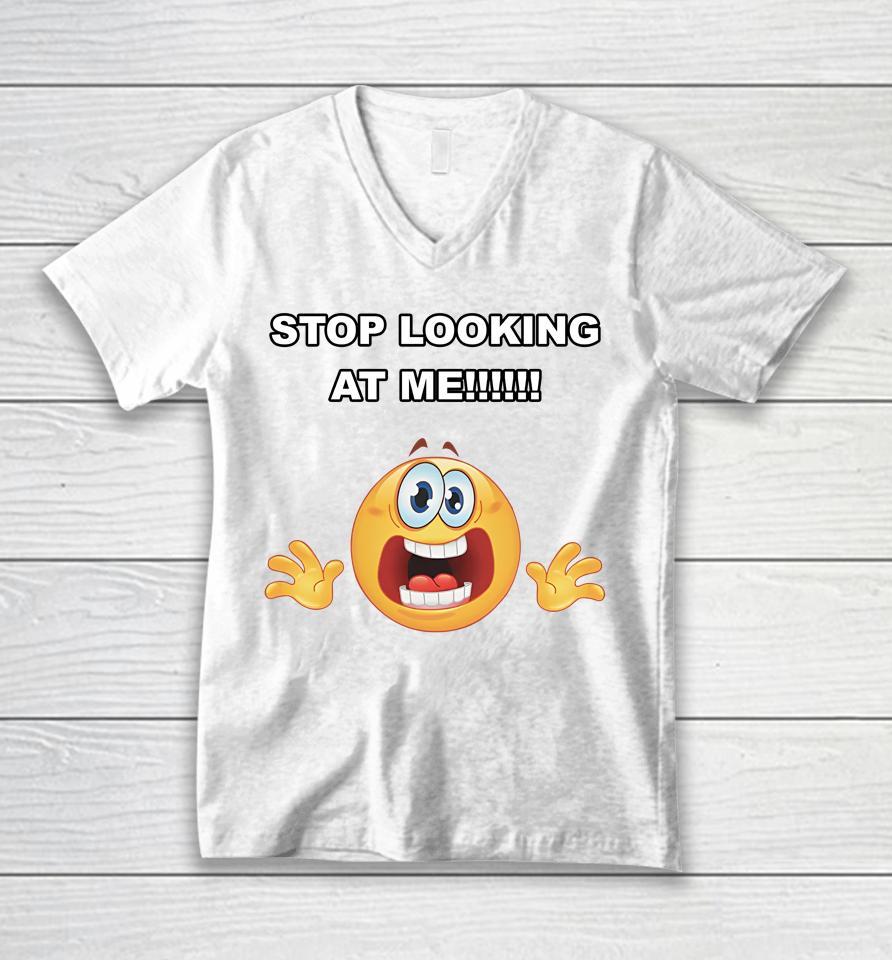 Stop Looking At Me Unisex V-Neck T-Shirt