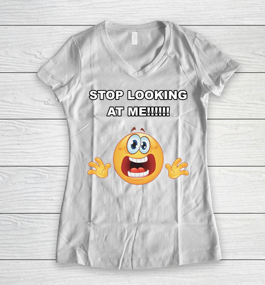 Stop Looking At Me Women V-Neck T-Shirt