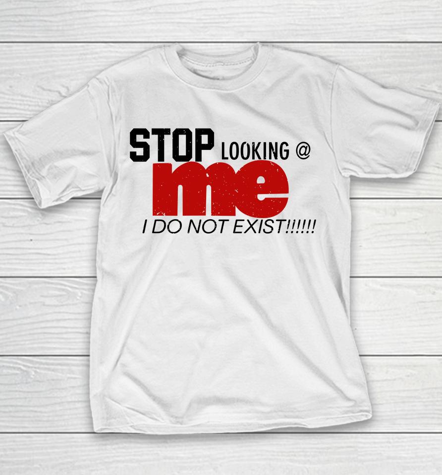 Stop Looking Me I Do Not Exist Youth T-Shirt