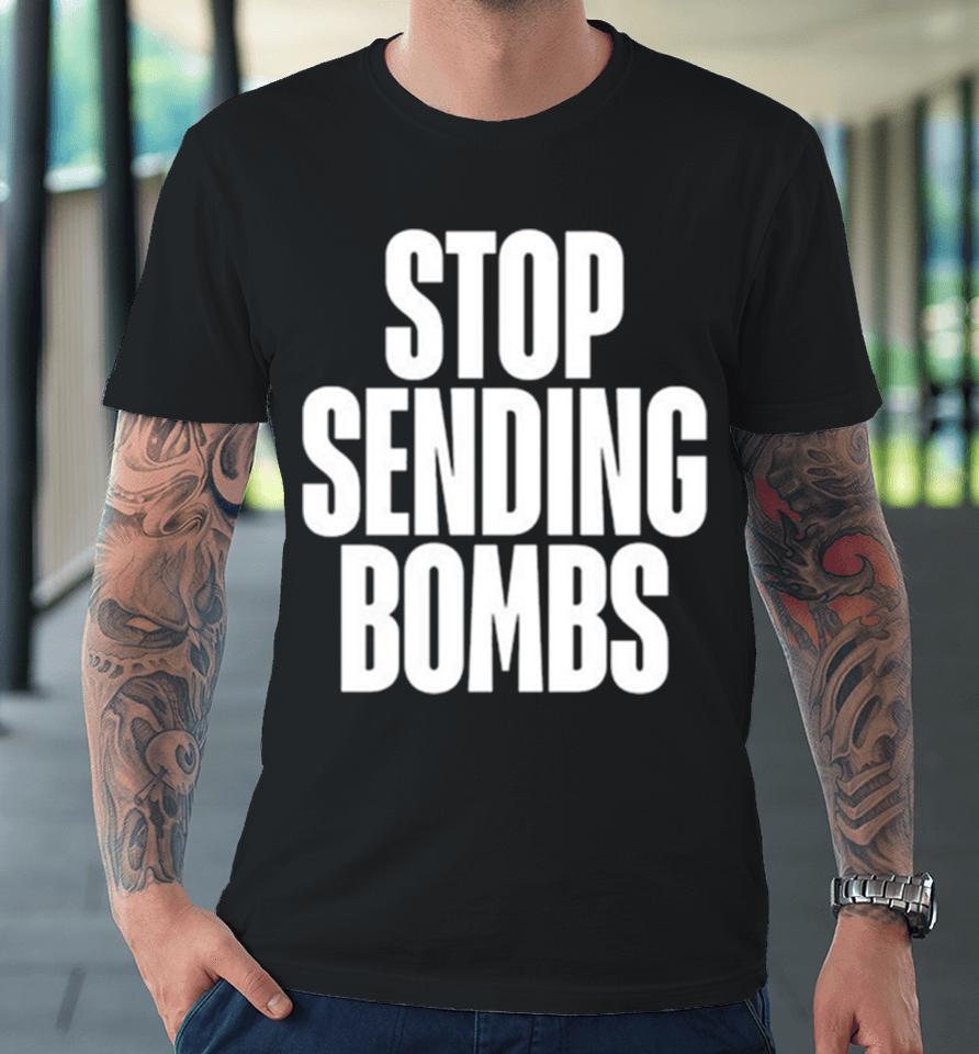 Stop Sending Bombs 2024 Premium T-Shirt