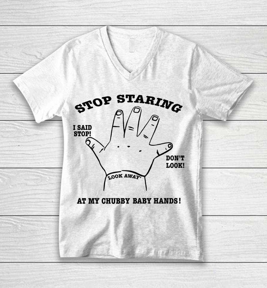 Stop Staring At My Chubby Baby Hands Unisex V-Neck T-Shirt