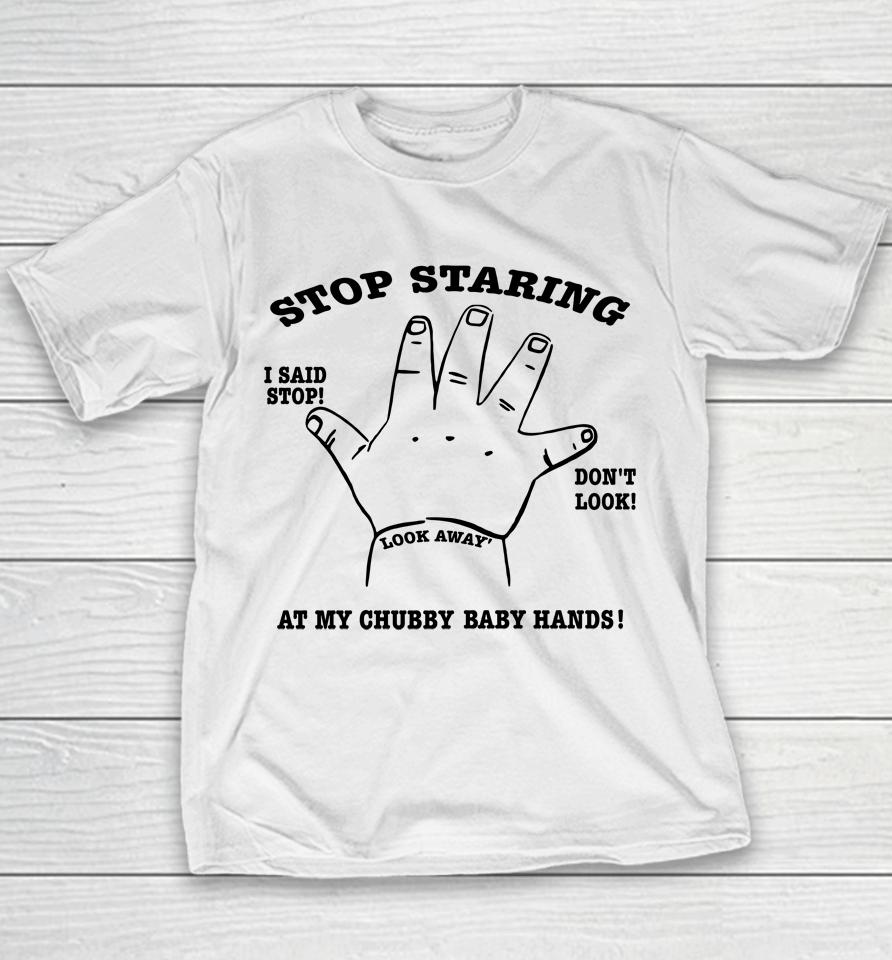 Stop Staring At My Chubby Baby Hands Youth T-Shirt