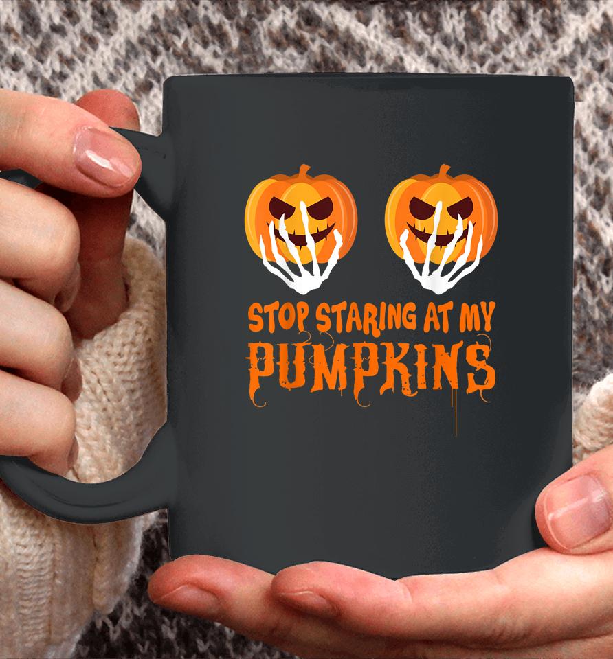 Stop Staring At My Pumpkins Funny Halloween Coffee Mug