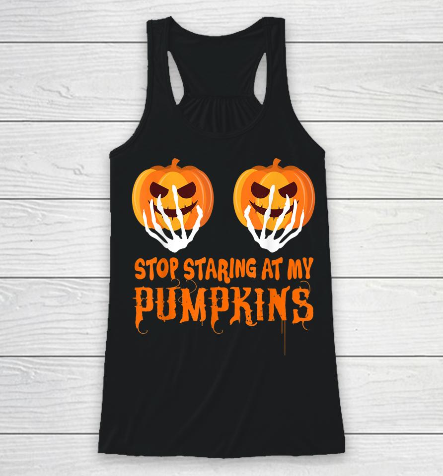 Stop Staring At My Pumpkins Funny Halloween Racerback Tank