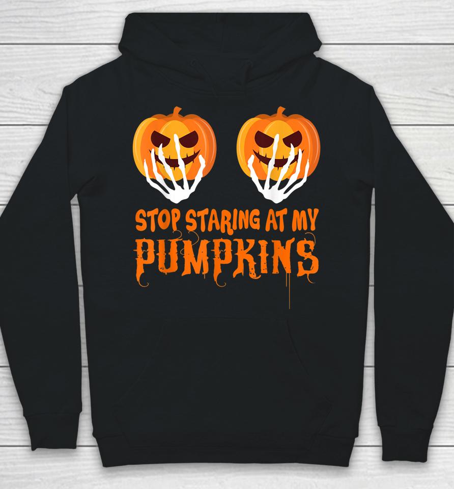 Stop Staring At My Pumpkins Funny Halloween Hoodie