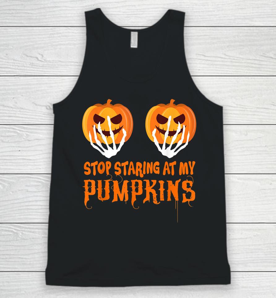 Stop Staring At My Pumpkins Funny Halloween Unisex Tank Top