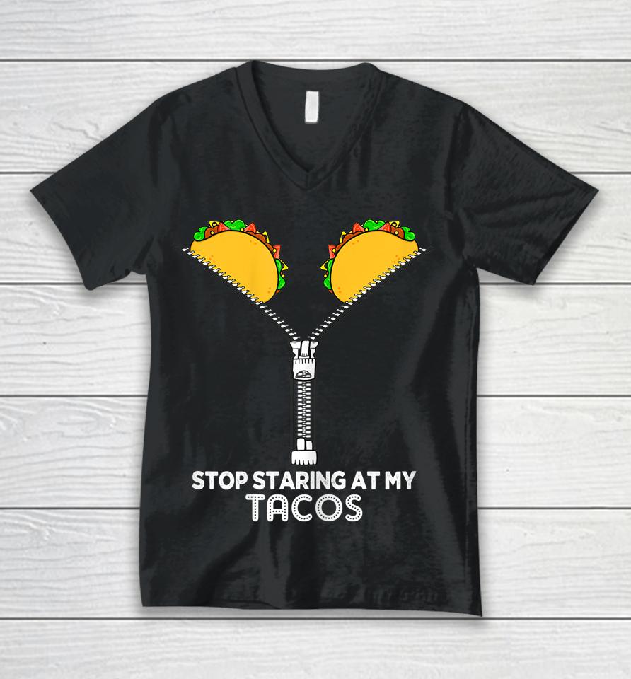 Stop Staring At My Tacos Unisex V-Neck T-Shirt