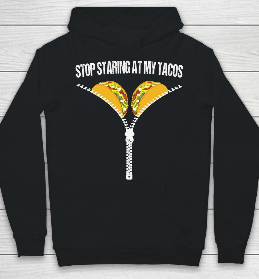 Stop Staring At My Tacos Hoodie