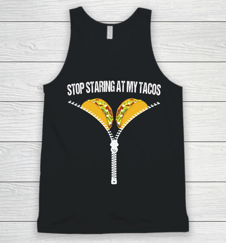 Stop Staring At My Tacos Unisex Tank Top