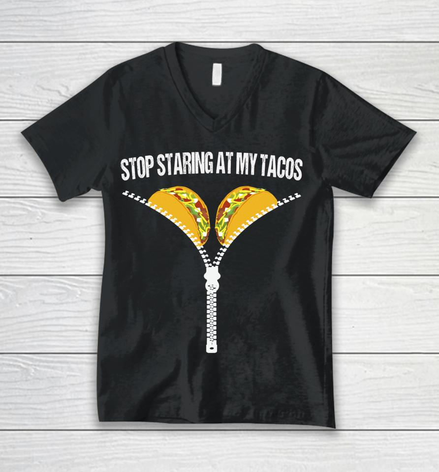 Stop Staring At My Tacos Unisex V-Neck T-Shirt