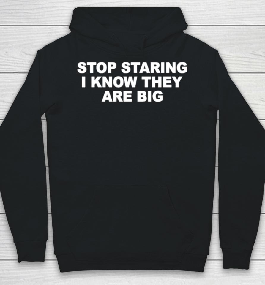 Stop Staring I Know They Are Big Hoodie