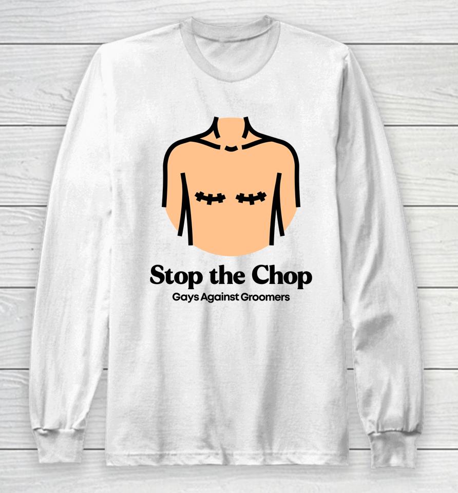 Stop The Chop Gays Against Groomers Long Sleeve T-Shirt