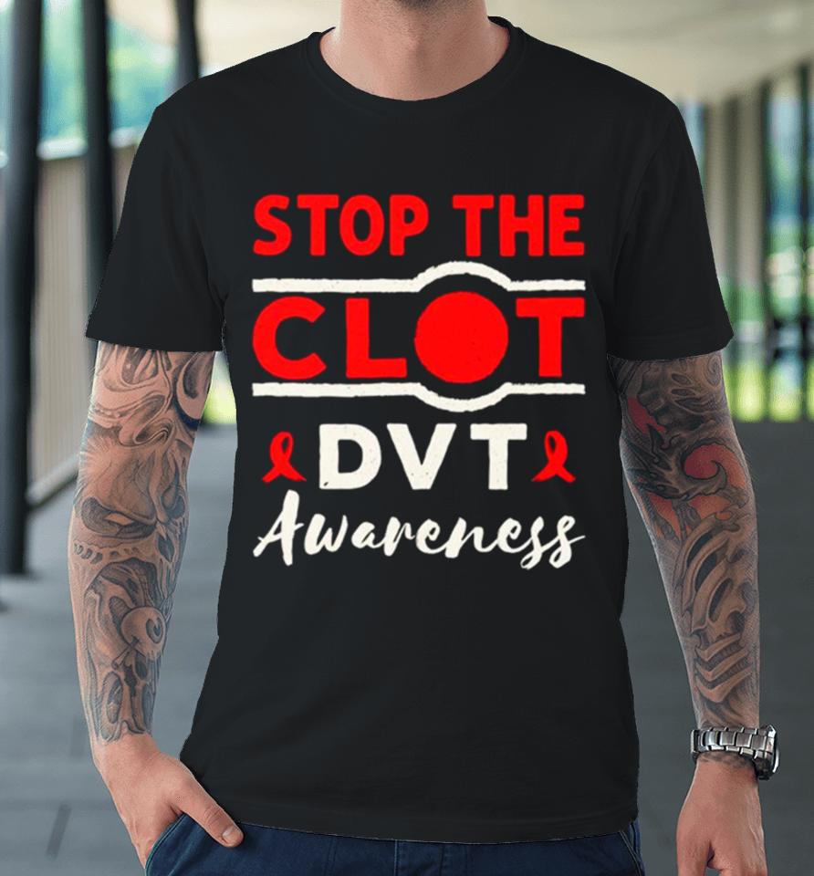 Stop The Clot Dvt Awareness Deep Vein Thrombosis Essential Premium T-Shirt