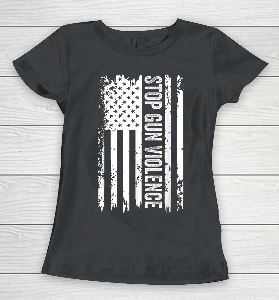Stop The Violence T-Shirt End Gun Violence American Us Flag Women T-Shirt