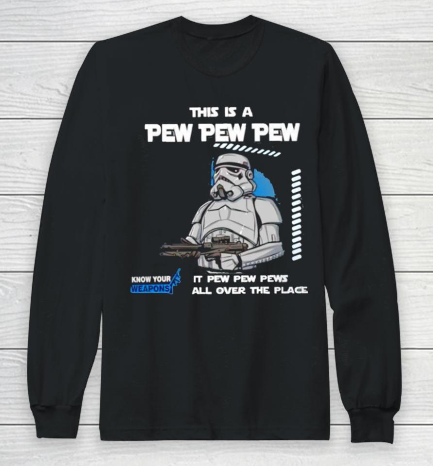 Stormtrooper This Is A Pew Pew Pew It Pew Pew Pews All Over The Place Know Your Weapons Long Sleeve T-Shirt