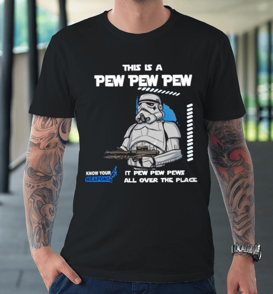 Stormtrooper This Is A Pew Pew Pew It Pew Pew Pews All Over The Place Know Your Weapons Premium T-Shirt
