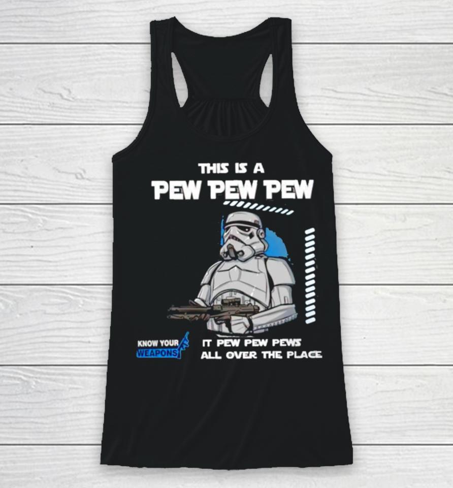 Stormtrooper This Is A Pew Pew Pew It Pew Pew Pews All Over The Place Know Your Weapons Racerback Tank