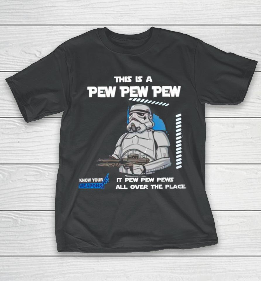 Stormtrooper This Is A Pew Pew Pew It Pew Pew Pews All Over The Place Know Your Weapons T-Shirt