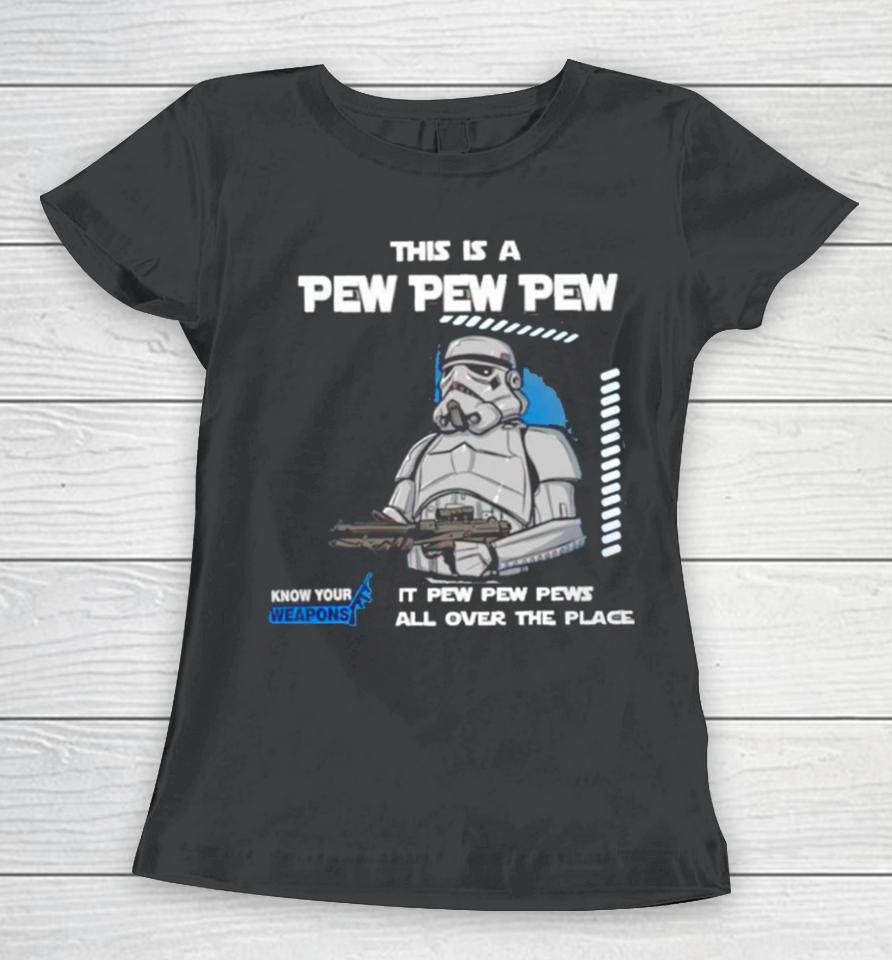 Stormtrooper This Is A Pew Pew Pew It Pew Pew Pews All Over The Place Know Your Weapons Women T-Shirt
