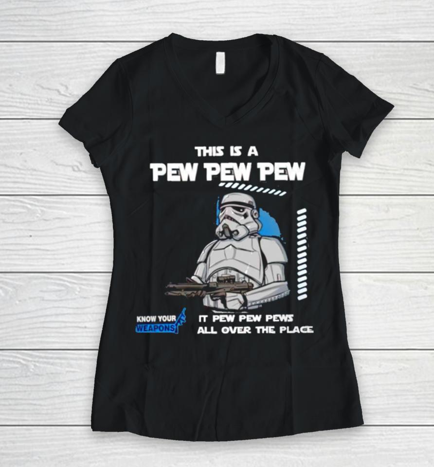 Stormtrooper This Is A Pew Pew Pew It Pew Pew Pews All Over The Place Know Your Weapons Women V-Neck T-Shirt