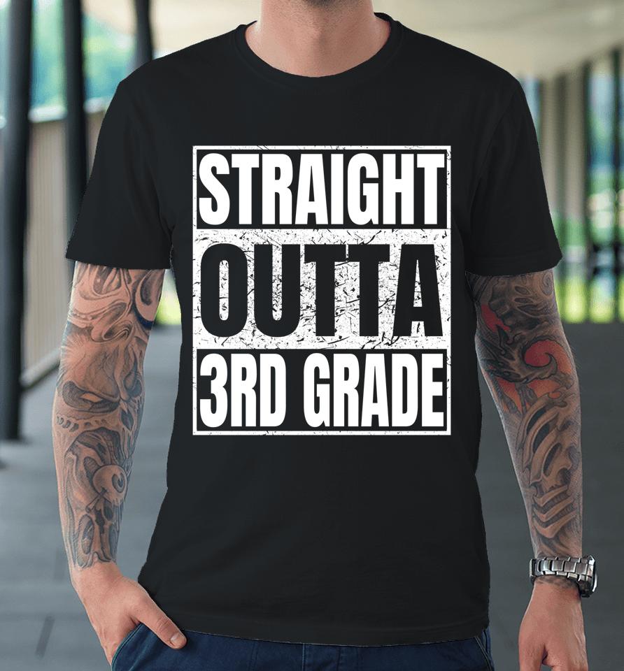 Straight Outta 3Rd Grade Graduation Class 2022 Third Grade Premium T-Shirt
