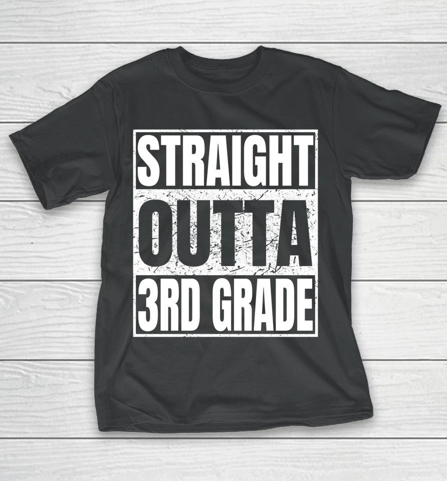 Straight Outta 3Rd Grade Graduation Class 2022 Third Grade T-Shirt