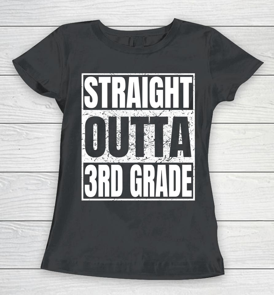 Straight Outta 3Rd Grade Graduation Class 2022 Third Grade Women T-Shirt