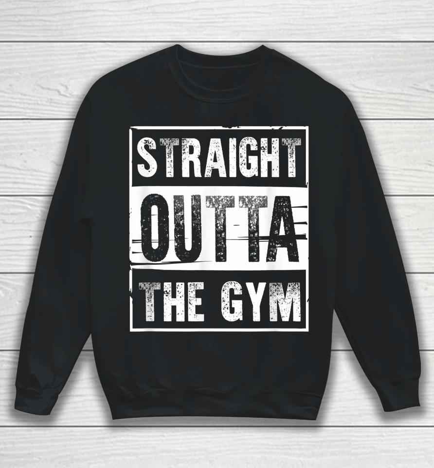 Straight Outta The Gym Workout Sweatshirt