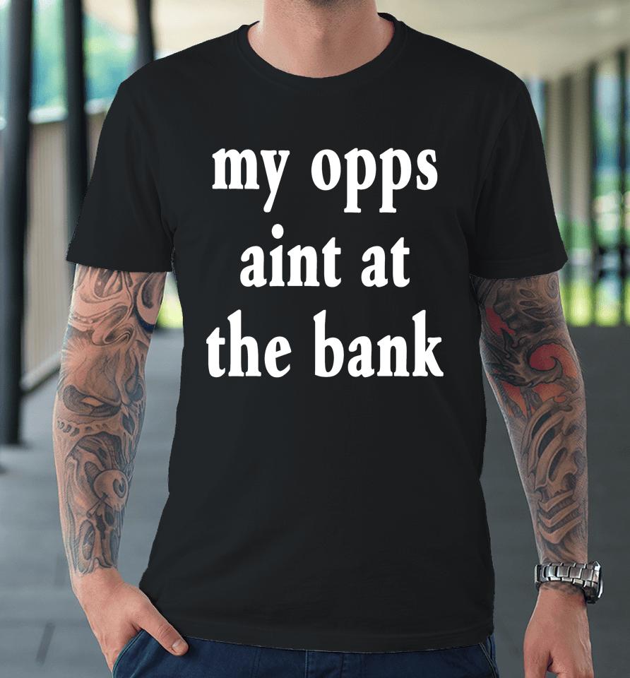 Stream Yakiyn Wearing My Opps Aint At The Bank Premium T-Shirt