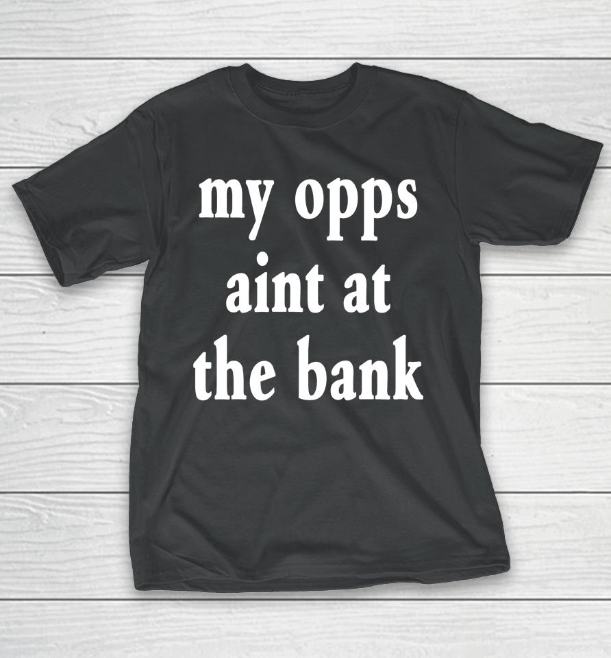 Stream Yakiyn Wearing My Opps Aint At The Bank T-Shirt