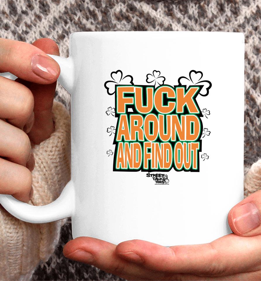 Streettalktees Fuck Around And Find Out Bitch It's St.patrick's Day Coffee Mug